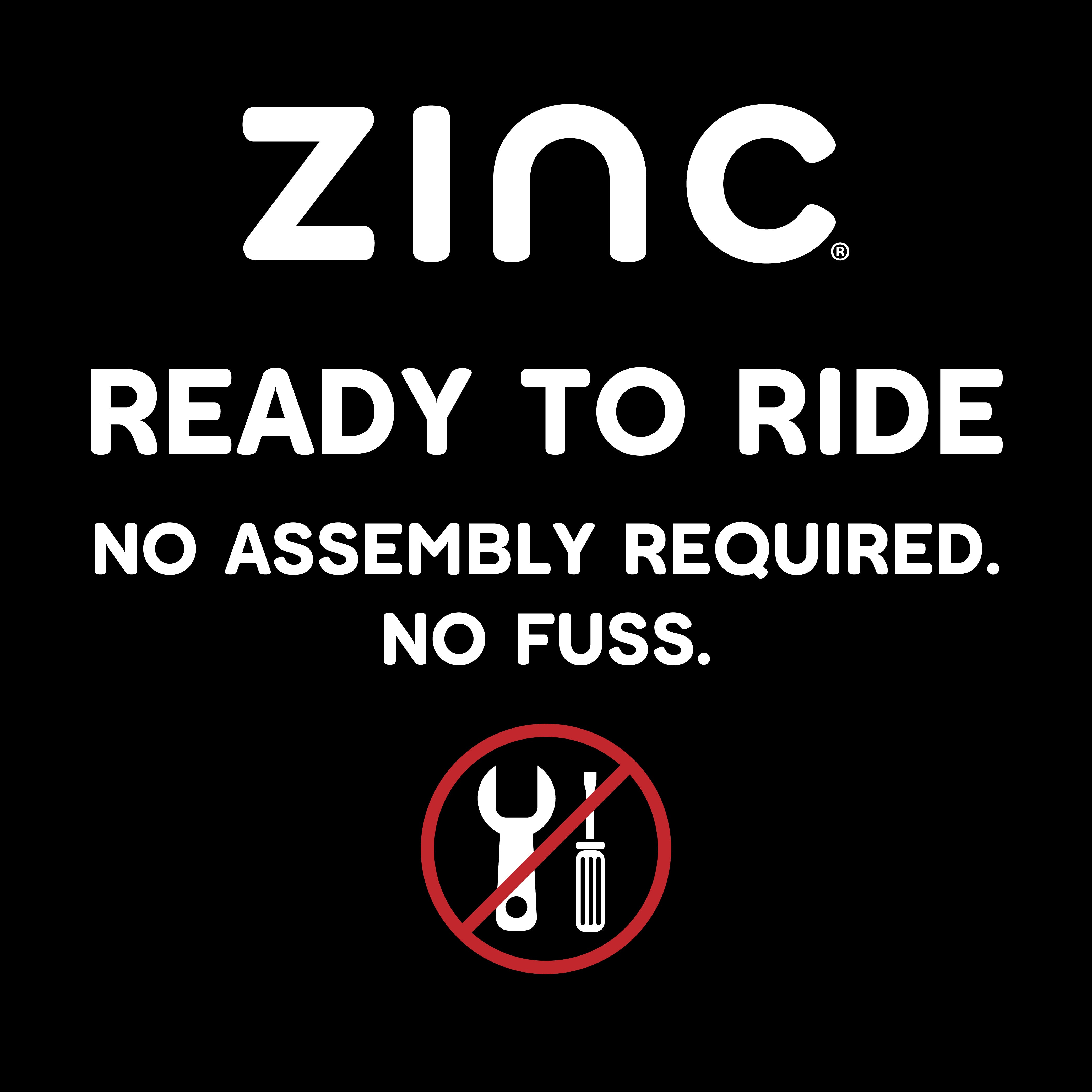 ZINC Ready to Ride. No assembly required. No fuss notice